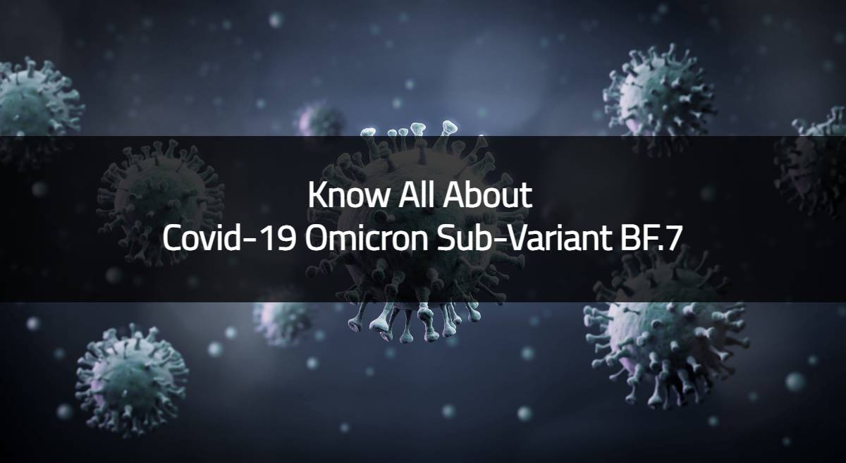 Know All About Covid 19 Omicron Sub Variant BF.7