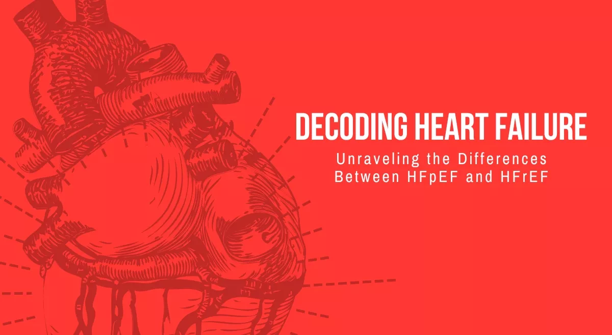 Decoding Heart Failure - Unraveling the Differences Between HFpEF and HFrEF